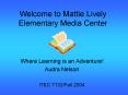 Welcome to Mattie Lively Elementary Media Center PowerPoint PPT Presentation