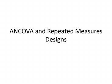 ANCOVA and Repeated Measures Designs