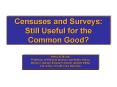 Censuses and Surveys: Still Useful for the Common Good PowerPoint PPT Presentation