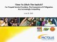 Time To Ditch The Switch For Prepaid Service Providers, The Economics of IP Migration Are Increasing PowerPoint PPT Presentation
