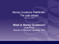 Money Guidance Pathfinder: The path ahead 2022 July 2008 What is Money Guidance Chris Pond, Director PowerPoint PPT Presentation