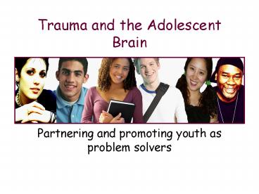 Trauma and the Adolescent Brain