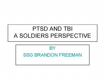 PTSD AND TBI A SOLDIERS PERSPECTIVE Treating the Wounds