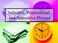 Infinitive, Prepositional, and Appositive Phrases PowerPoint PPT Presentation