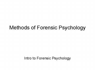 Methods of Forensic Psychology Intro to Forensic Psychology