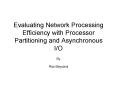 Evaluating Network Processing Efficiency with Processor Partitioning and Asynchronous IO PowerPoint PPT Presentation