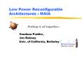 Low Power Reconfigurable Architectures : MAIA PowerPoint PPT Presentation