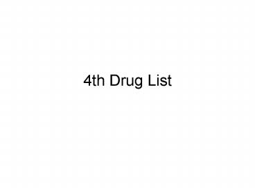 4th Drug List