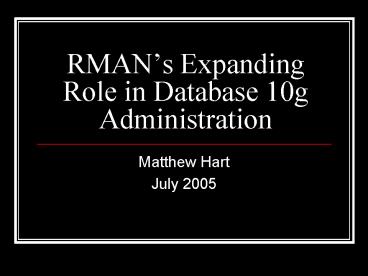 RMANs Expanding Role in Database 10g Administration
