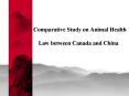 Comparative Study on Animal Health Law between Canada and China PowerPoint PPT Presentation