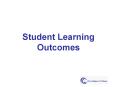 Student Learning Outcomes PowerPoint PPT Presentation