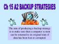 The aim of producing a backup strategy is to make sure that a computer system can be returned to its original state if data has been lost or corrupted. PowerPoint PPT Presentation