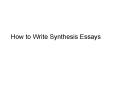 How to Write Synthesis Essays PowerPoint PPT Presentation