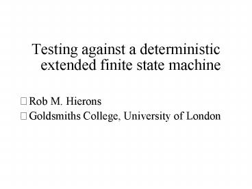 Testing against a deterministic extended finite state machine