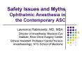 Safety Issues and Myths Ophthalmic Anesthesia in the Contemporary ASC PowerPoint PPT Presentation