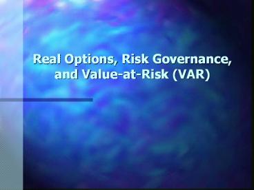 Real Options, Risk Governance, and Value-at-Risk (VAR)