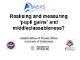 Realising and measuring pupil gains and middleclassableness Alastair Wilson PowerPoint PPT Presentation