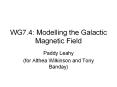 WG7.4: Modelling the Galactic Magnetic Field PowerPoint PPT Presentation