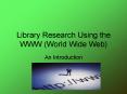 Library Research Using the WWW World Wide Web PowerPoint PPT Presentation