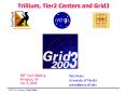 Trillium, Tier2 Centers and Grid3 PowerPoint PPT Presentation