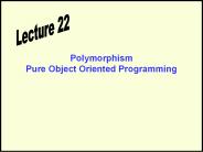 Polymorphism Pure Object Oriented Programming