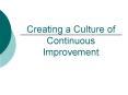 Creating a Culture of Continuous Improvement PowerPoint PPT Presentation