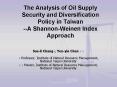 The Analysis of Oil Supply Security and Diversification Policy in Taiwan A ShannonWeinen Index Appro PowerPoint PPT Presentation