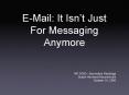 EMail: It Isnt Just For Messaging Anymore PowerPoint PPT Presentation