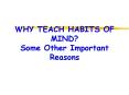WHY TEACH HABITS OF MIND? Some Other Important Reasons PowerPoint PPT Presentation