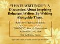 I HATE WRITING: A Discussion About Inspiring Reluctant Writers By Writing Alongside Them. PowerPoint PPT Presentation