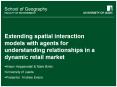 Extending spatial interaction models with agents for understanding relationships in a dynamic retail market PowerPoint PPT Presentation