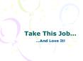 Take This Job PowerPoint PPT Presentation