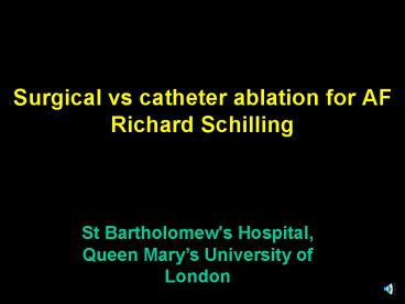 Surgical vs catheter ablation for AF Richard Schilling