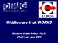Middleware that WORKS Richard Mark Soley, Ph.D. Chairman and CEO PowerPoint PPT Presentation