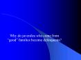 Why do juveniles who come from good families become delinquents PowerPoint PPT Presentation