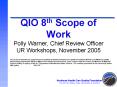 QIO 8th Scope of Work Polly Warner, Chief Review Officer UR Workshops, November 2005 PowerPoint PPT Presentation