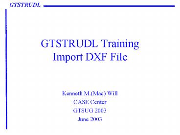 GTSTRUDL Training Import DXF File