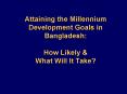 Attaining the Millennium Development Goals in Bangladesh: How Likely PowerPoint PPT Presentation