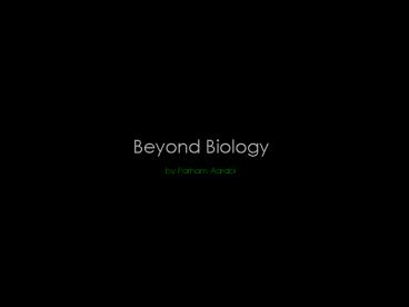 Beyond Biology