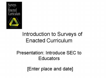 Introduction to Surveys of Enacted Curriculum Presentation: Introduce SEC to Educators