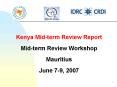 Kenya Midterm Review Report Midterm Review Workshop Mauritius June 79, 2007 PowerPoint PPT Presentation