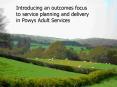 Introducing an outcomes focus to service planning and delivery in Powys Adult Services. PowerPoint PPT Presentation