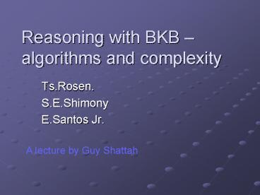 Reasoning with BKB algorithms and complexity
