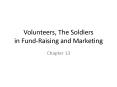 Volunteers, The Soldiers in FundRaising and Marketing PowerPoint PPT Presentation