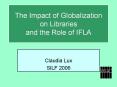 The%20Impact%20of%20Globalization%20on%20Libraries%20and%20the%20Role%20of%20IFLA PowerPoint PPT Presentation