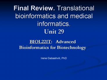 Final Review. Translational bioinformatics and medical informatics. Unit 29
