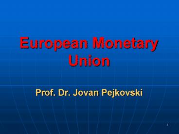 European Monetary Union Prof' Dr' Jovan Pejkovski
