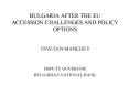 BULGARIA AFTER THE EU ACCESSION:CHALLENGES AND POLICY OPTIONS PowerPoint PPT Presentation
