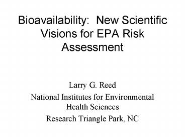 Bioavailability: New Scientific Visions for EPA Risk Assessment