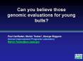 Can you believe those genomic evaluations for young bulls? PowerPoint PPT Presentation